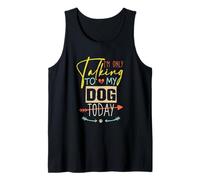 I'm Only Talking to My Dog Today Camiseta sin Mangas