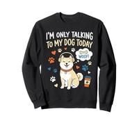 Im Only Talking To My Dog Today - Cita Divertida para Amantes de los Perros Sudadera