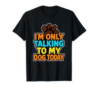 I'm Only Talking To My Dog Today - Divertido diseño de Perro Camiseta