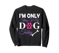 I'm Only Talking To My Dog Today Dog Parent Mom Dad Sudadera