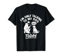 Im Only Talking To My Dog Today Funny Dog Lover Cita Humor Camiseta