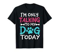I'm Only Talking To My Dog Today Propietario de Perros Puppy Dog Parent Camiseta