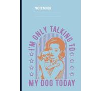 I'm Only Talking To My Dog Today With Retro Woman Hugging Puppy Illustration On Light Blue Cover: Notebook for Dog Lovers