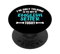 I'm Only Talking To My English Setter Today Setter Inglés PopSockets PopGrip Adhesivo