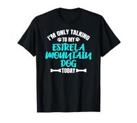 I'm Only Talking To My Estrela Mountain Dog Today Camiseta