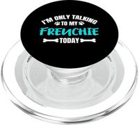 I'm Only Talking To My Frenchie Today French Bulldog PopSockets PopGrip para MagSafe