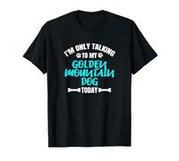 I'm Only Talking To My Golden Mountain Dog Today Camiseta
