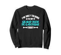 I'm Only Talking To My Grand Bleu de Gascogne Today Sudadera