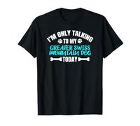 I'm Only Talking To My Greater Swiss Mountain Dog Today Camiseta