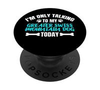 I'm Only Talking To My Greater Swiss Mountain Dog Today PopSockets PopGrip Adhesivo