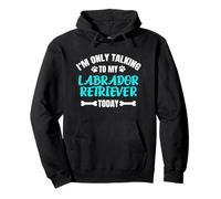I'm Only Talking To My Labrador Retriever Today Lab Labby Sudadera con Capucha