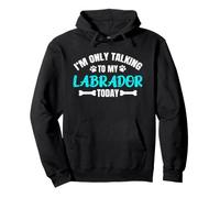 I'm Only Talking To My Labrador Today Lab Labby Sudadera con Capucha