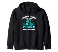 I'm Only Talking To My Old Danish Pointer Today Sudadera con Capucha