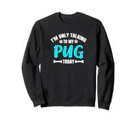 I'm Only Talking To My Pug Today Doguillo Sudadera