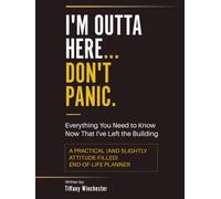 I'm Outta Here... Don't Panic.: Everything You Need to Know Now That I've Left the Building