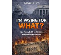 I'm Paying For WHAT?: How Taxes, Debt, and Inflation Are Stealing Your Future