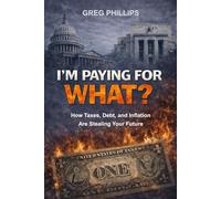 I'm Paying For WHAT?: How Taxes, Debt, and Inflation Are Stealing Your Future