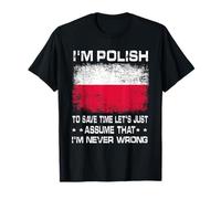 I'm Polish To Save Time Just Assume I'm Never Wrong Poland Camiseta