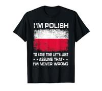 I'm Polish To Save Time Just Assume I'm Never Wrong Poland Camiseta gráfica económica