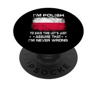 I'm Polish To Save Time Just Assume I'm Never Wrong Poland PopSockets PopGrip Adhesivo