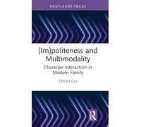 (Im)politeness and Multimodality: Character Interaction in Modern Family (Routledge Focus on (Im)politeness)