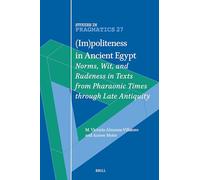 (Im)politeness in Ancient Egypt: Norms, Wit, and Rudeness in Texts from Pharaonic Times through Late Antiquity: 27 (Studies in Pragmatics, 27)
