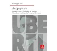 (Im)popolare. Giovanni Uberti e il «Corriere del Mattino», giornalismo e politica nella Verona del Novecento (Nord est. Nuova serie)