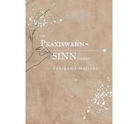 im Praxiswahn-SINN finden: Feelgood-Notizen