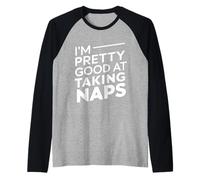 I'm Pretty Good At Taking Naps |------ Camiseta Manga Raglan