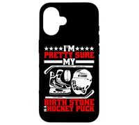 I'm Pretty Sure My Birth Stone Is A Hockey Puck - Carcasa para iPhone 16