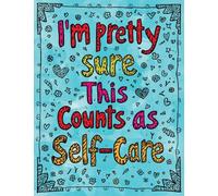 I'm Pretty Sure This Counts as Self-Care: A Zentangle Coloring Book for Adults Who Are Barely Holding It Together