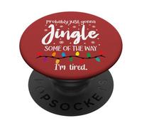 I'm Probably Just Gonna Jingle Some of The Way I'm Tired PopSockets PopGrip Adhesivo