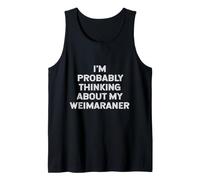 I'm Probably Thinking About My Weimaraner Owner Lover Mom Camiseta sin Mangas
