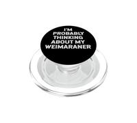 I'm Probably Thinking About My Weimaraner Owner Lover Mom PopSockets PopGrip para MagSafe