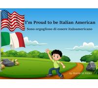 I'm Proud to be Italian American: Sono orgoglioso di essere italoamericano (ItalianAmericanLife.com)