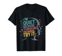 I'm Quiet Because I'm Thinking You Should Try It Camiseta
