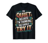I'm Quiet Because I'm Thinking You Should Try It |- Camiseta