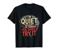 I'm Quiet Because I'm Thinking You Should Try It - Camiseta