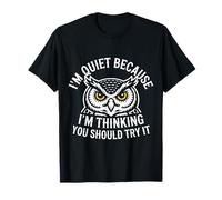I'm Quiet Because I'm Thinking You Should Try It |- Camiseta