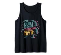 I'm Quiet Because I'm Thinking You Should Try It Camiseta sin Mangas