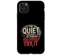 I'm Quiet Because I'm Thinking You Should Try It - Carcasa para iPhone 11 Pro MAX