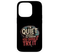 I'm Quiet Because I'm Thinking You Should Try It - Carcasa para iPhone 14 Pro