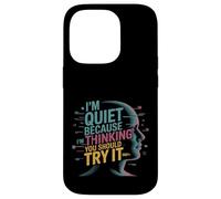 I'm Quiet Because I'm Thinking You Should Try It Carcasa para iPhone 14 Pro
