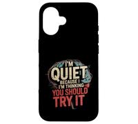 I'm Quiet Because I'm Thinking You Should Try It - Carcasa para iPhone 16