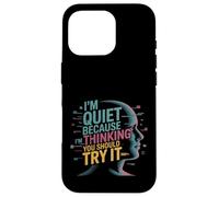 I'm Quiet Because I'm Thinking You Should Try It Carcasa para iPhone 16 Pro