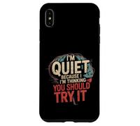 I'm Quiet Because I'm Thinking You Should Try It - Carcasa para iPhone XS MAX
