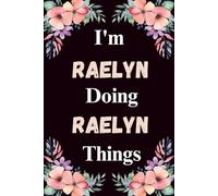 I'm Raelyn Doing Raelyn Things: A Cute Personalized Notebook for Women, Teens, and Girls Named Raelyn - Fun Gift for Writing, Journaling, and Everyday Notes