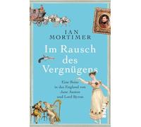 Im Rausch des Vergnügens: Eine Reise in das England von Jane Austen und Lord Byron | Eine besondere Zeitreise in die Regency: Geschichte spannend erzählt vom SPIEGEL-Bestsellerautor