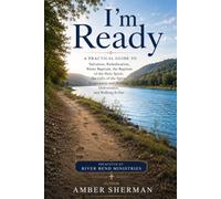 I'm Ready: A Practical Guide To Salvation, Rededication, Water Baptism, the Baptism of the Holy Spirit, the Gifts of the Spirit, Forgiveness and Healing, Deliverance and Walking it Out