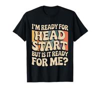 I'm Ready For Head Start But Is It Ready For Me |- Camiseta